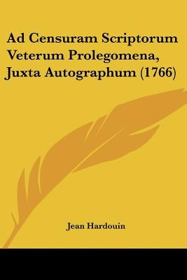 Ad Censuram Scriptorum Veterum Prolegomena, Juxta Autographum (1766) by Hardouin, Jean