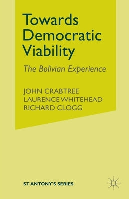 Towards Democratic Viability: The Bolivian Experience by Crabtree, J.