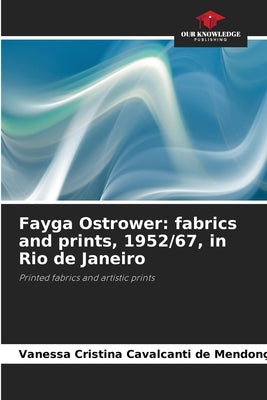Fayga Ostrower: fabrics and prints, 1952/67, in Rio de Janeiro by Mendon?a, Vanessa Cristina Cavalcanti D.