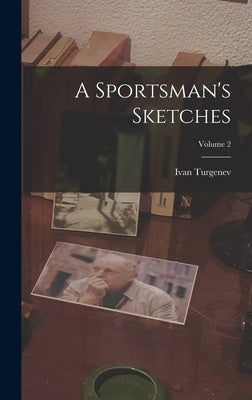 A Sportsman's Sketches; Volume 2 by Turgenev, Ivan