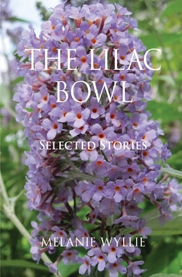 The Lilac Bowl: Selected Stories by Wyllie, Melanie