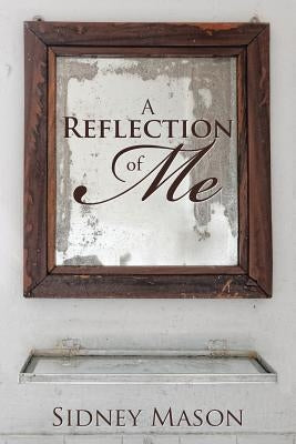 A Reflection of Me by Mason, Sidney
