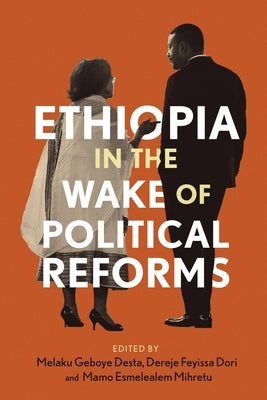 Ethiopia in the Wake of Political Reforms by Desta, Geboye Melaku