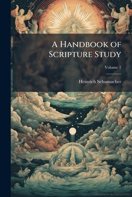 A Handbook of Scripture Study; Volume 1 by Schumacher, Heinrich