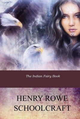 The Indian Fairy Book by Schoolcraft, Henry Rowe