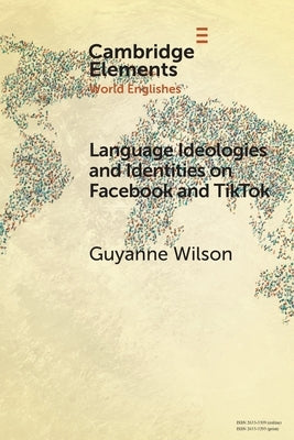 Language Ideologies and Identities on Facebook and TikTok by Wilson, Guyanne