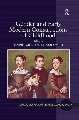 Gender and Early Modern Constructions of Childhood by Miller, Naomi J.