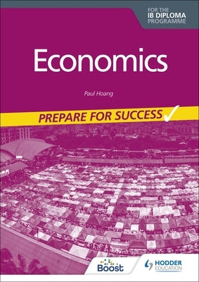 Economics for the Ib Diploma: Prepare for Success by Hoang, Paul