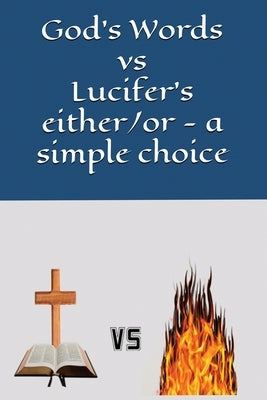God's Words vs Lucifer's either/or - a simple choice by Richardson, V. R.