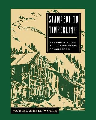 Stampede To Timberline: Ghost Towns & Mining by Wolle, Muriel Sibell