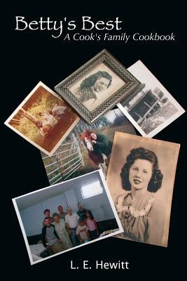 Betty's Best: A Cook's Family Cookbook by Hewitt, Lynn E.