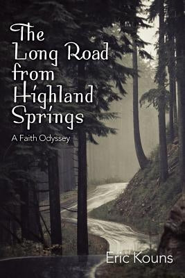 The Long Road From Highland Springs: A Faith Odyssey by Kouns, Eric