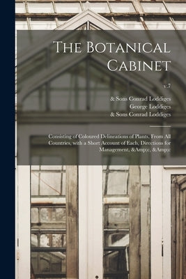 The Botanical Cabinet: Consisting of Coloured Delineations of Plants, From All Countries, With a Short Account of Each, Directions for Manage by Loddiges, Conrad &. Sons