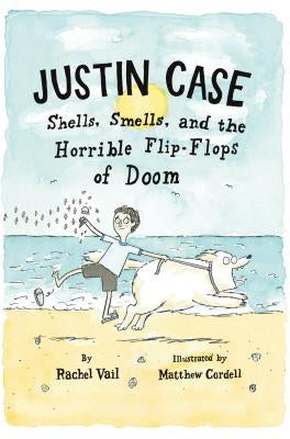 Justin Case: Shells, Smells, and the Horrible Flip-Flops of Doom by Vail, Rachel