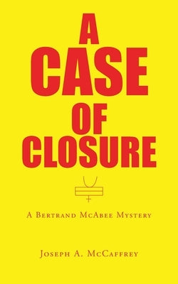 A Case of Closure: A Bertrand Mcabee Mystery by McCaffrey, Joseph a.
