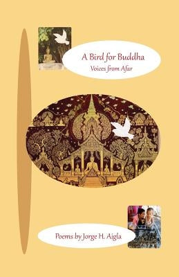 A Bird For Buddha: Words from Afar by Aigla, Jorge H.
