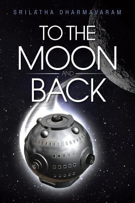 To the Moon and Back by Dharmavaram, Srilatha