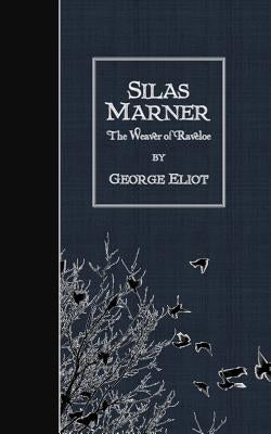 Silas Marner: The Weaver of Raveloe by Eliot, George