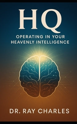 HQ: Operating In Your Heavenly Intelligence by Charles, Ray