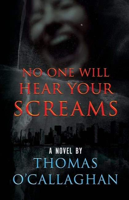 No One Will Hear Your Screams by O'Callaghan, Thomas