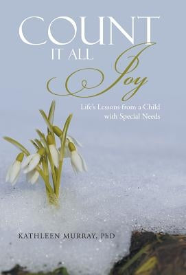 Count It All Joy: Life's Lessons from a Child with Special Needs by Murray, Kathleen