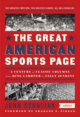 The Great American Sports Page: A Century of Classic Columns from Ring Lardner to Sally Jenkins: A Library of America Special Publication by Schulian, John