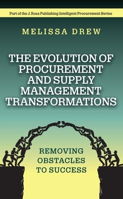 The Evolution of Procurement and Supply Management Transformations: Removing Obstacles to Success by Drew, Melissa