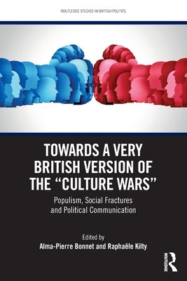 Towards a Very British Version of the "Culture Wars": Populism, Social Fractures and Political Communication by Bonnet, Alma-Pierre