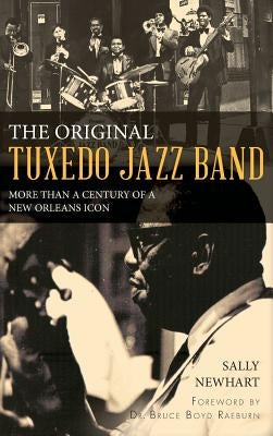The Original Tuxedo Jazz Band: More Than a Century of a New Orleans Icon by Newhart, Sally
