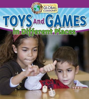 Toys and Games in Different Places by Johnson, Robin