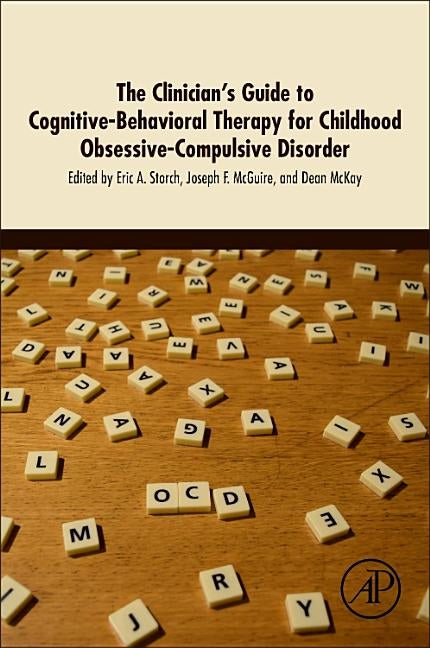 The Clinician's Guide to Cognitive-Behavioral Therapy for Childhood Obsessive-Compulsive Disorder by Storch, Eric A.