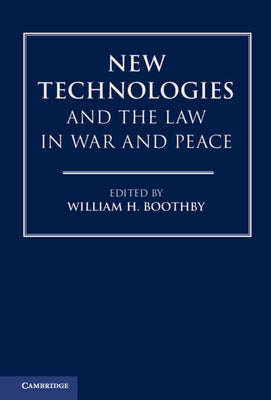 New Technologies and the Law in War and Peace by Boothby, William H.
