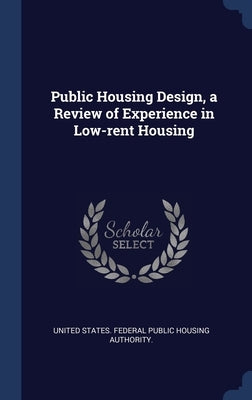 Public Housing Design, a Review of Experience in Low-rent Housing by United States Federal Public Housing Au