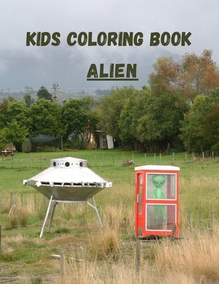 Kids Coloring Book Alien: Perfect Coloring Books For Kids to recognize the world of Aliens . by Redmond, Harry