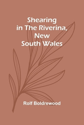 Shearing in the Riverina, New South Wales by Boldrewood, Rolf