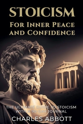 Stoicism for Inner Peace and Confidence by Abbott, Charles