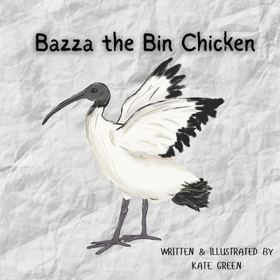 Bazza the Bin Chicken by Green, Kate