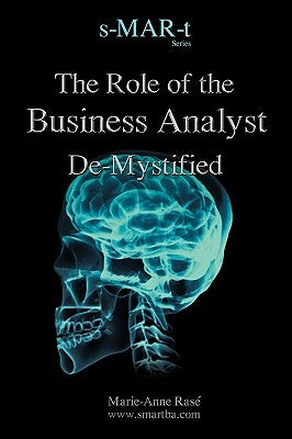 The Role of the Business Analyst de-Mystified by Ras, Marie-Anne