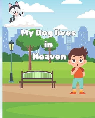 My Dog Lives in Heaven: A book About The Loss of a Dog Friend For Children 10 and Under by McNaughton, Sarah