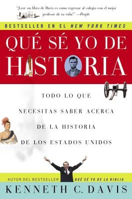 Que Se Yo de Historia: Todo Lo Que Necesitas Saber Acerca de la Historia de Estados Unidos by Davis, Kenneth C.