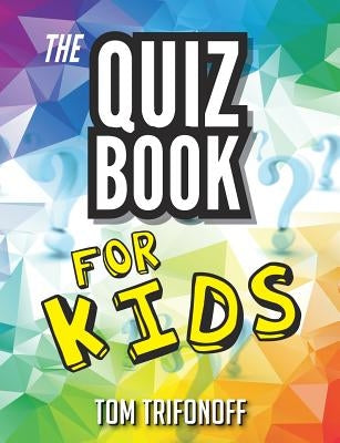 The Quiz Book For Kids by Trifonoff, Tom