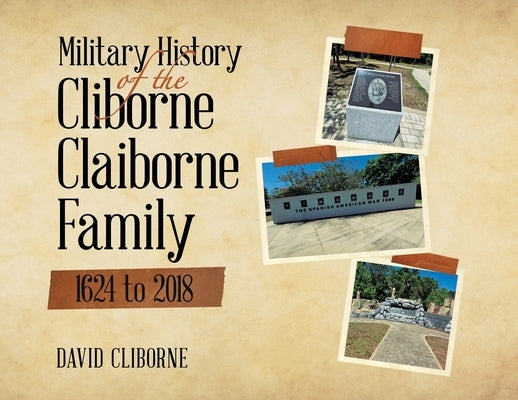 Military History of the Cliborne Claiborne Family 1624 to 2018 by Cliborne, David