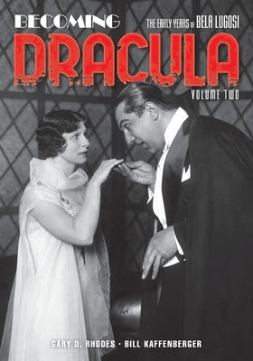 Becoming Dracula: The Early Years of Bela Lugosi, Volume Two by Rhodes, Gary D.