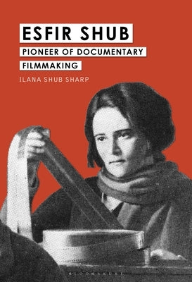 Esfir Shub: Pioneer of Documentary Filmmaking by Sharp, Ilana Shub