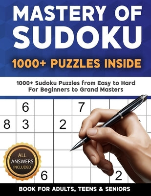 Mastery of Sudoku Puzzles for Adults, Teens & Seniors: 1000+ Sudoku Puzzles from Easy to Hard For Beginners to Grand Masters by Berriman, Corbin