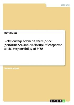 Relationship between share price performance and disclosure of corporate social responsibility of M&S by Moss, David
