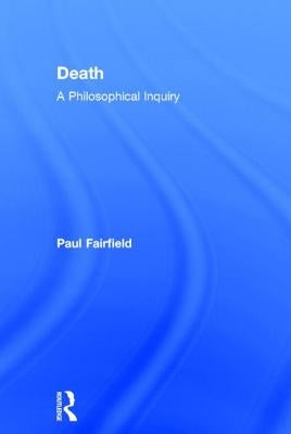 Death: A Philosophical Inquiry by Fairfield, Paul