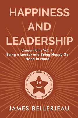 Happiness and Leadership by Bellerjeau, James