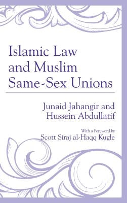 Islamic Law and Muslim Same-Sex Unions by Jahangir, Junaid