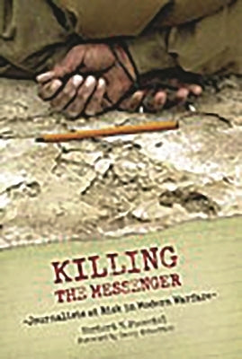 Killing the Messenger: Journalists at Risk in Modern Warfare by Foerstel, Herbert N.